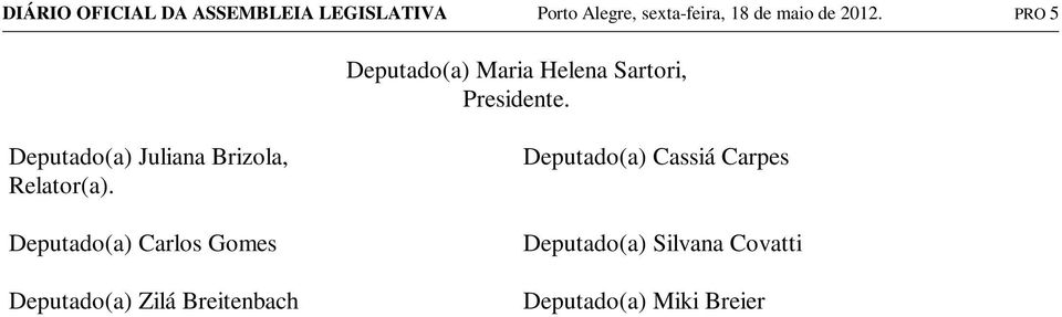 Deputado(a) Juliana Brizola, Relator(a).