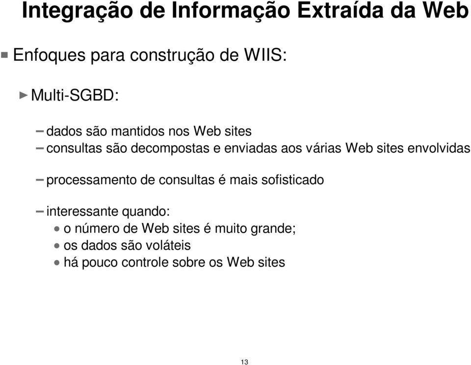 sites envolvidas processamento de consultas é mais sofisticado interessante quando: o