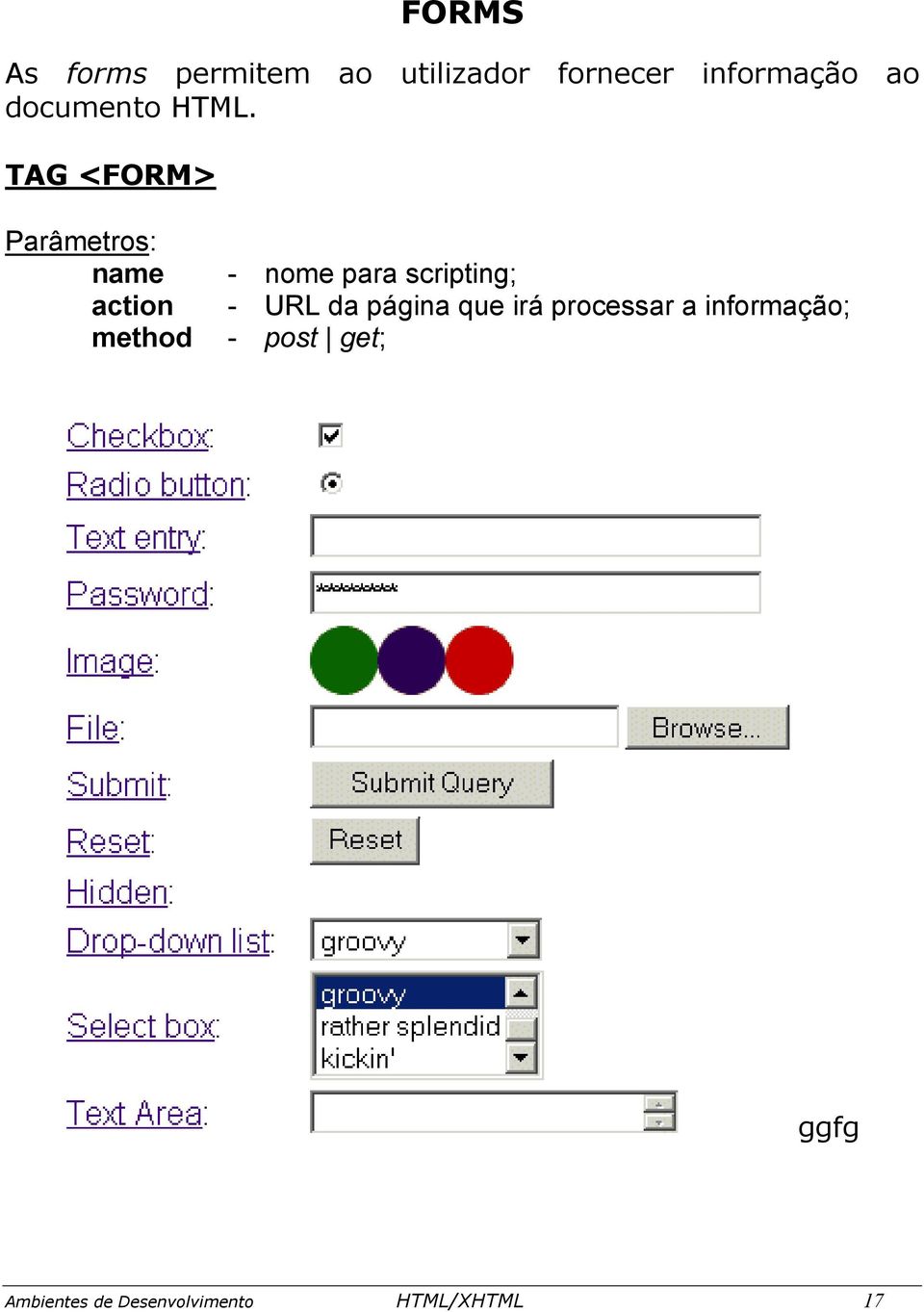 TAG <FORM> name action method - nome para scripting; - URL