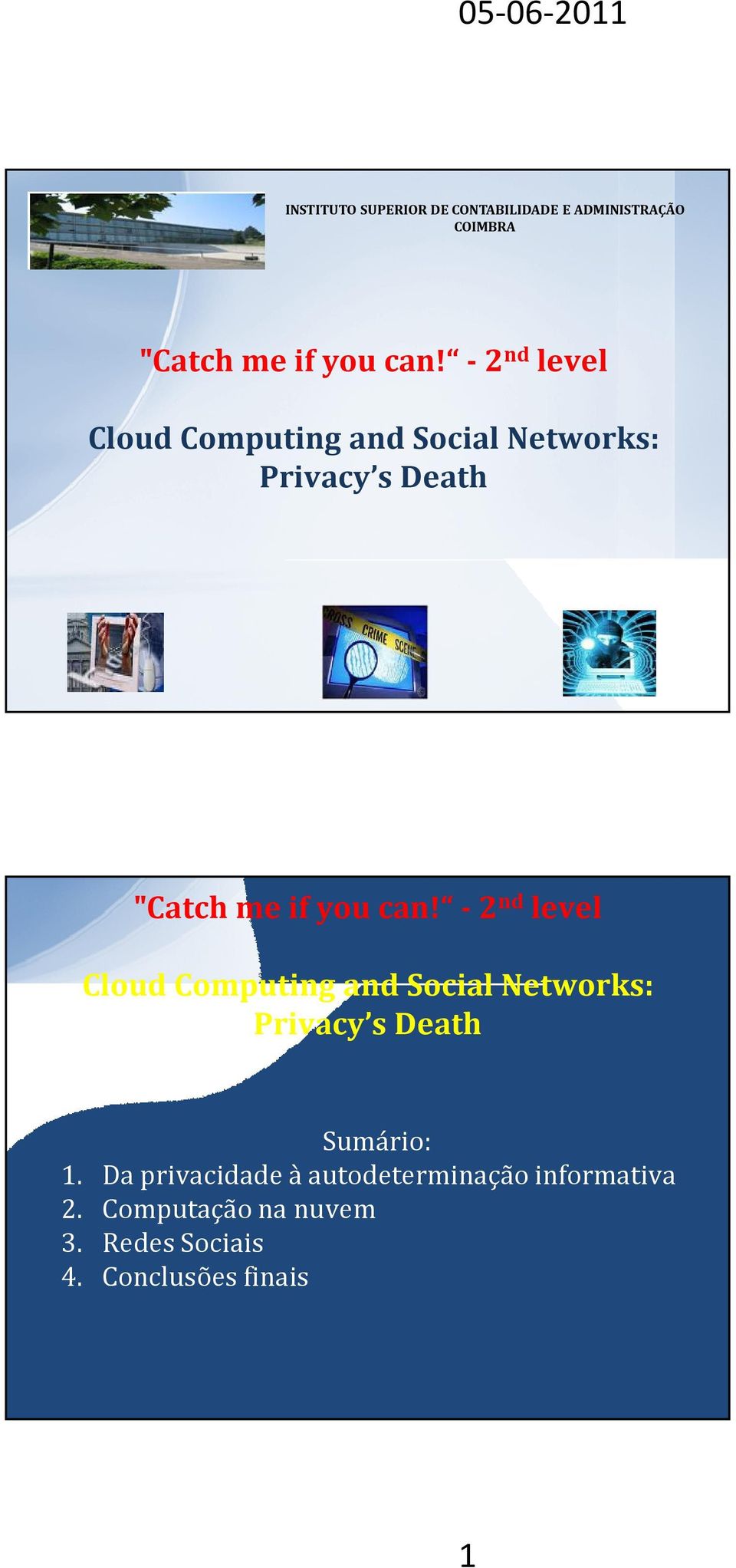 -2 nd level Cloud Computing and Social Networks: Privacy s Death Sumário: 1.