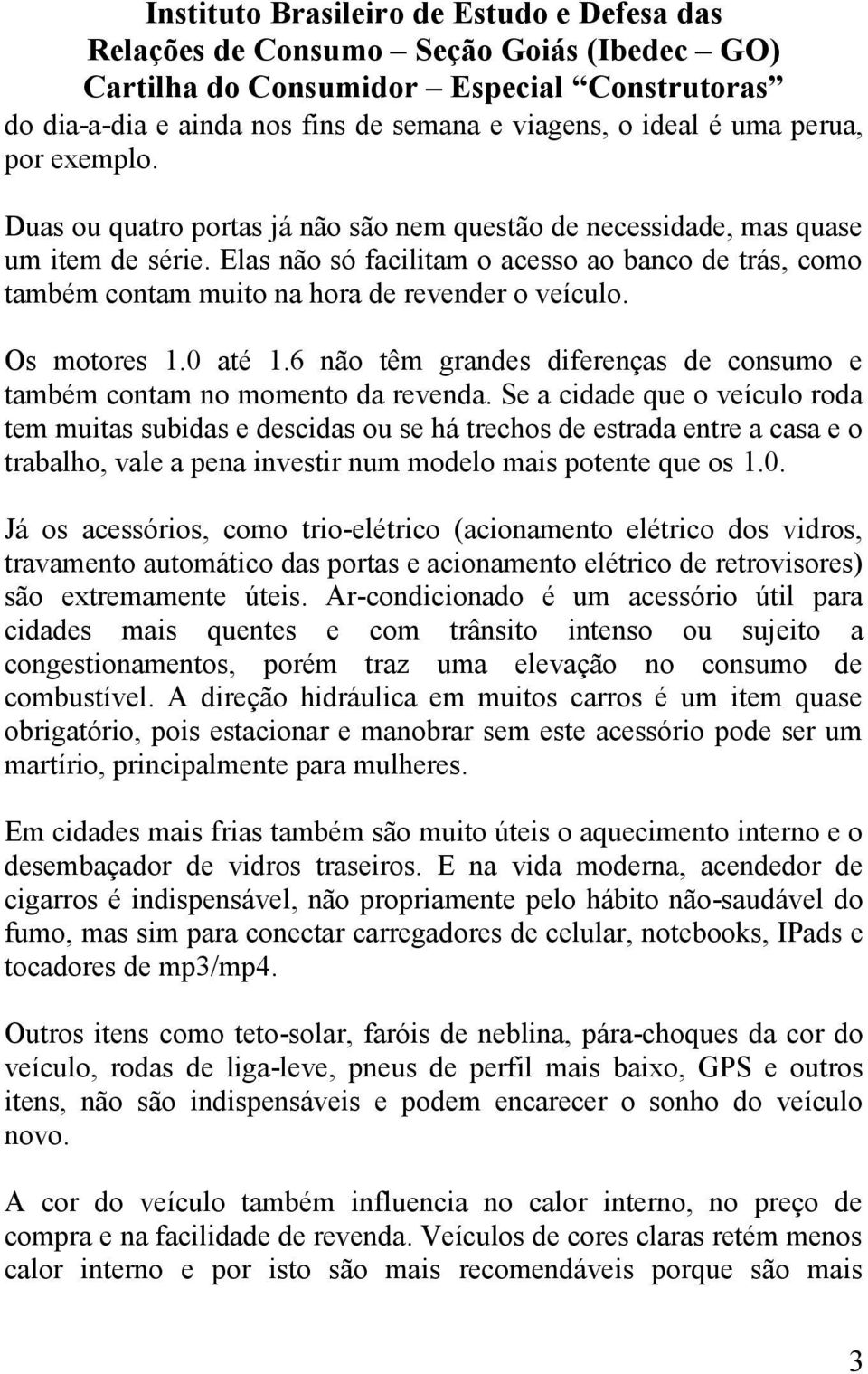 6 não têm grandes diferenças de consumo e também contam no momento da revenda.