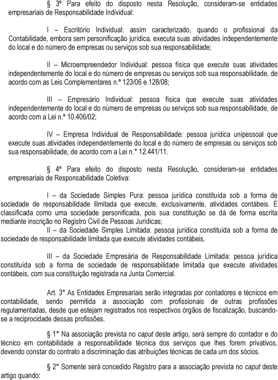 execute suas atividades independentemente do local e do número de empresas ou serviços sob sua responsabilidade, de acordo com as Leis Complementares n.