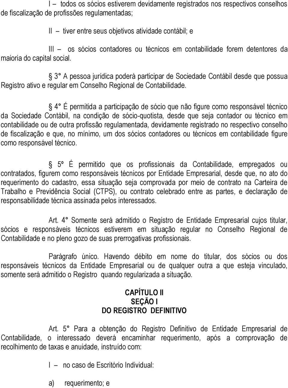 3 A pessoa jurídica poderá participar de Sociedade Contábil desde que possua Registro ativo e regular em Conselho Regional de Contabilidade.