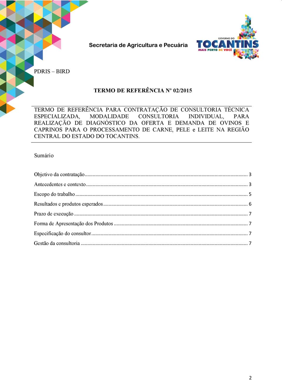 CENTRAL DO ESTADO DO TOCANTINS. Sumário Objetivo da contratação... 3 Antecedentes e contexto... 3 Escopo do trabalho.