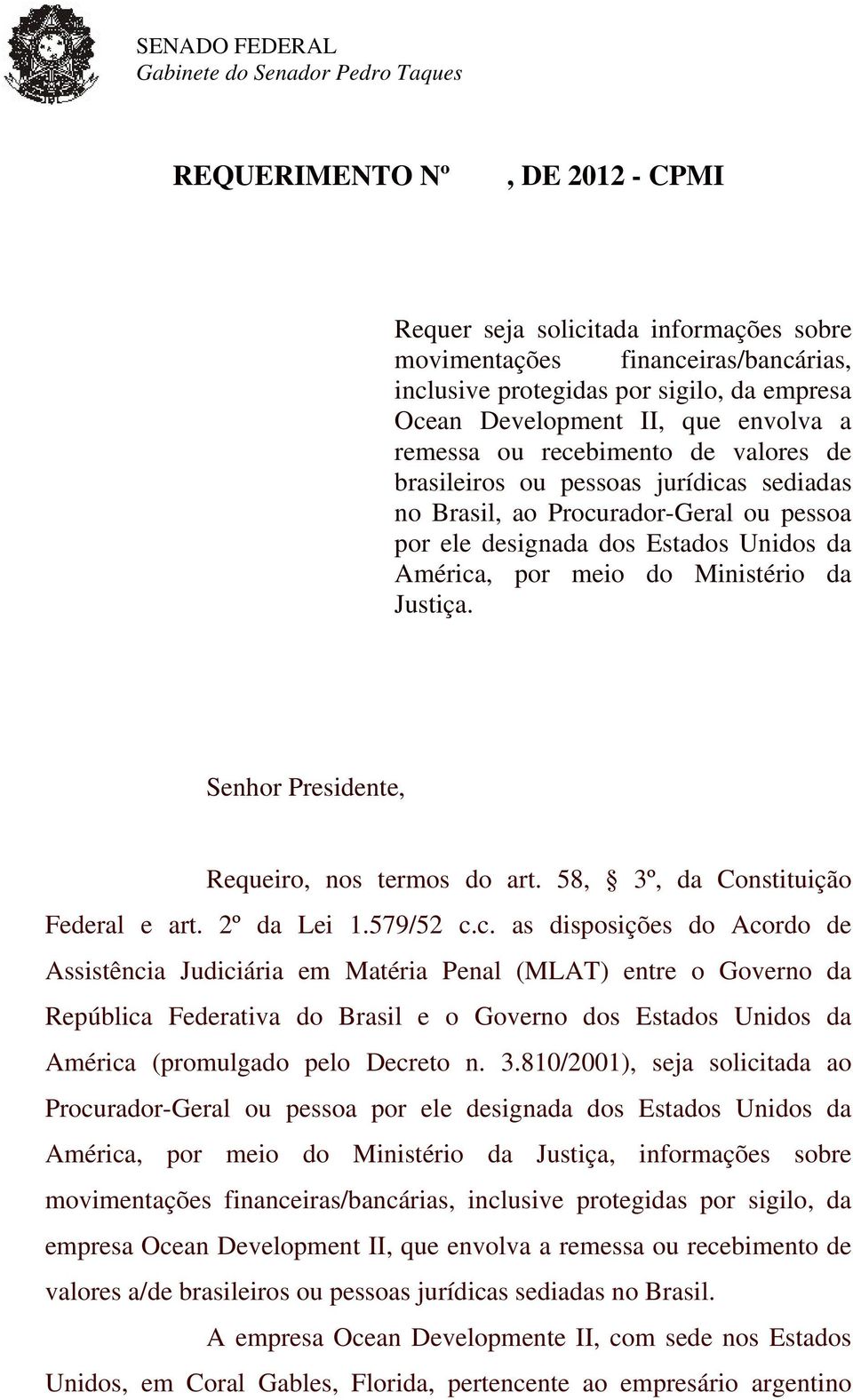 Senhor Presidente, Requeiro, nos termos do art. 58, 3º, da Constituição Federal e art. 2º da Lei 1.579/52 c.