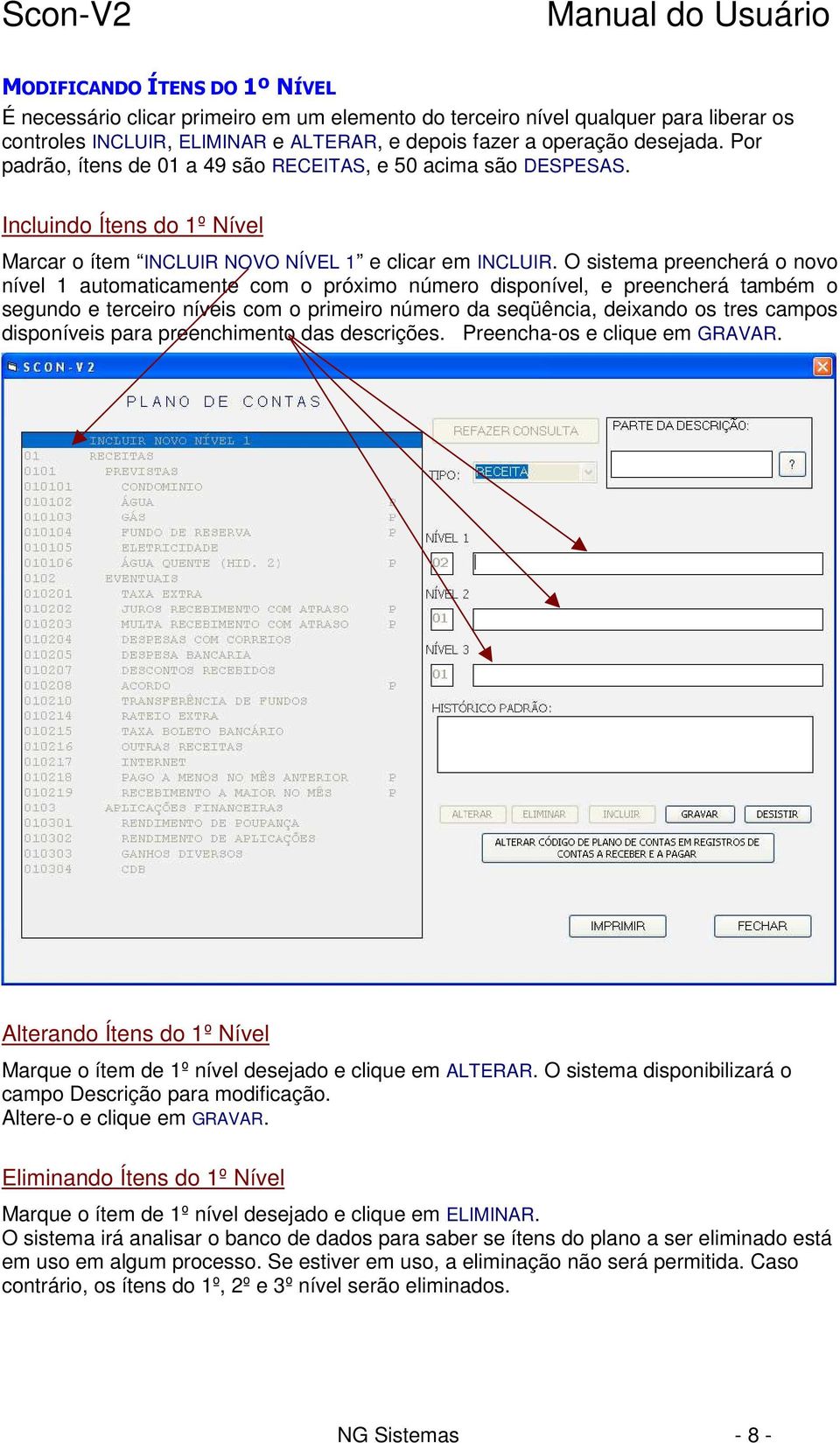 O sistema preencherá o novo nível 1 automaticamente com o próximo número disponível, e preencherá também o segundo e terceiro níveis com o primeiro número da seqüência, deixando os tres campos