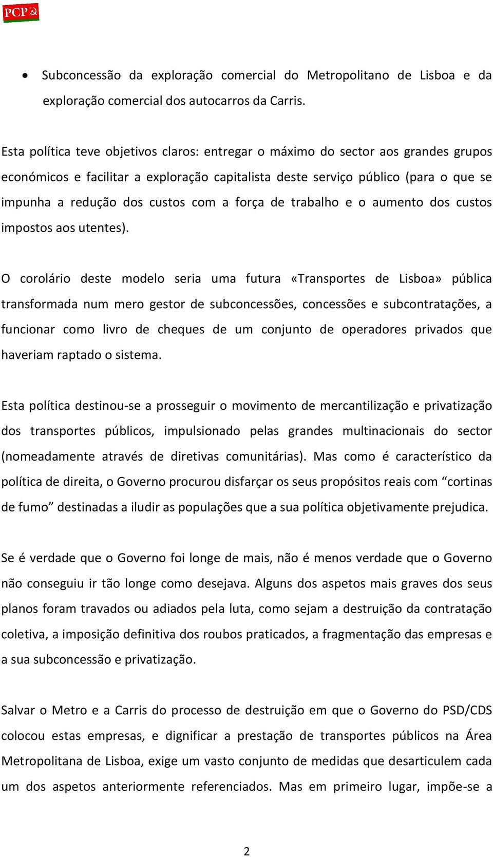 com a força de trabalho e o aumento dos custos impostos aos utentes).