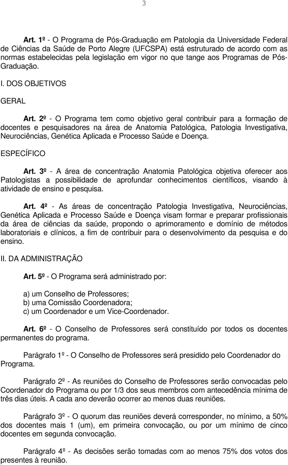 que tange aos Programas de Pós- Graduação. I. DOS OBJETIVOS GERAL Art.