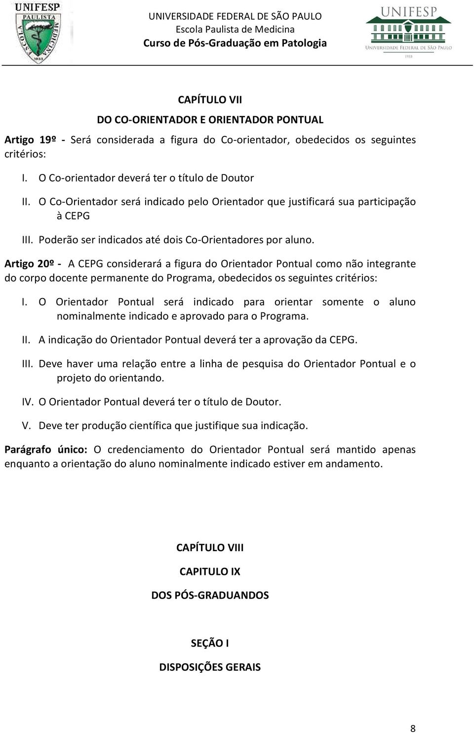 Artigo 20º - A CEPG considerará a figura do Orientador Pontual como não integrante do corpo docente permanente do Programa, obedecidos os seguintes critérios: I.