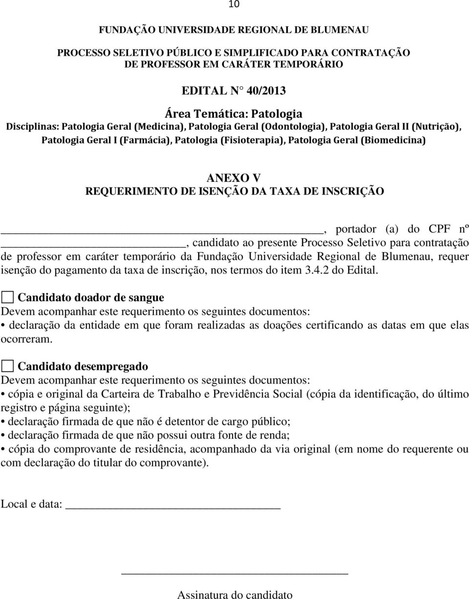 Processo Seletivo para contratação de professor em caráter temporário da Fundação Universidade Regional de Blumenau, requer isenção do pagamento da taxa de inscrição, nos termos do item 3.4.