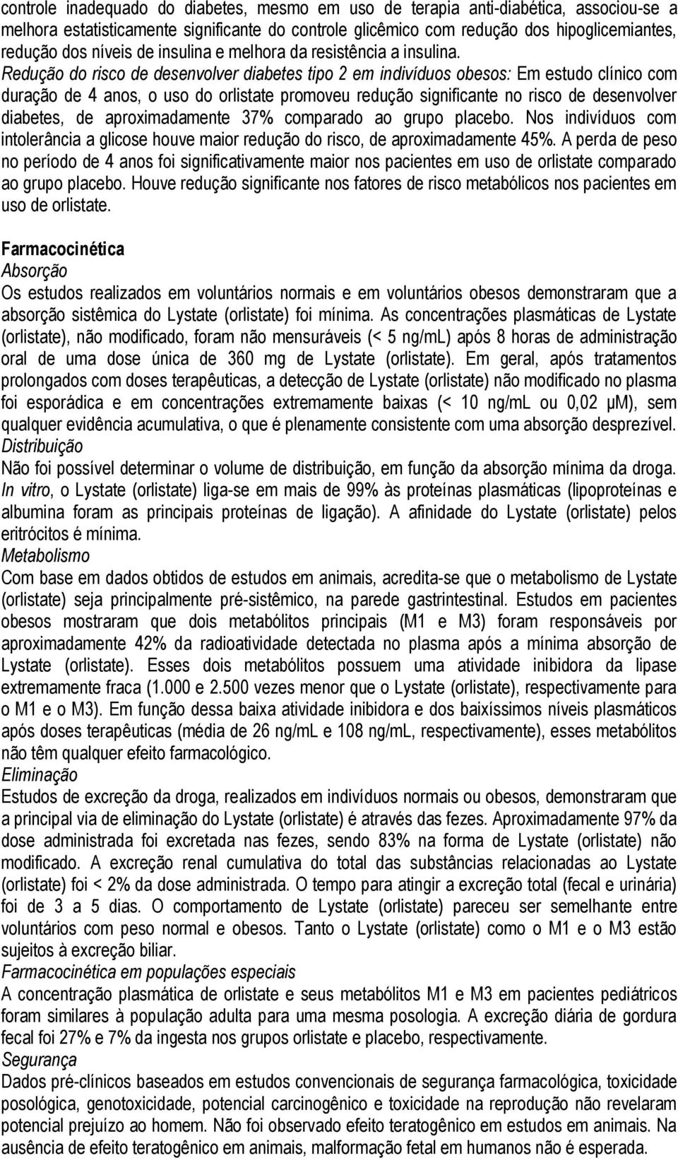 Redução do risco de desenvolver diabetes tipo 2 em indivíduos obesos: Em estudo clínico com duração de 4 anos, o uso do orlistate promoveu redução significante no risco de desenvolver diabetes, de