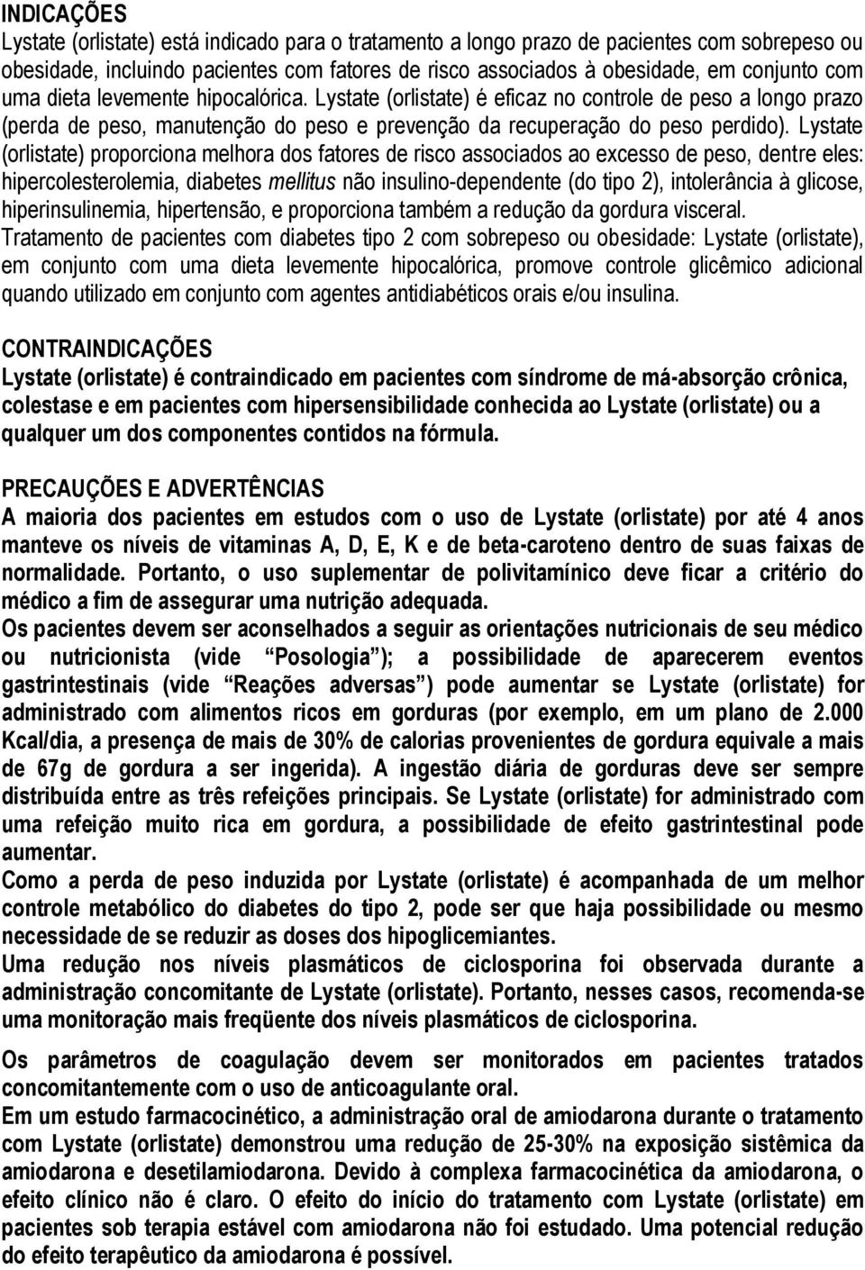 Lystate (orlistate) proporciona melhora dos fatores de risco associados ao excesso de peso, dentre eles: hipercolesterolemia, diabetes mellitus não insulino-dependente (do tipo 2), intolerância à