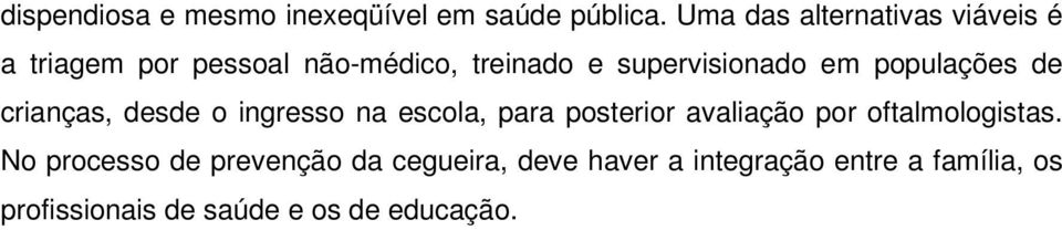 em populações de crianças, desde o ingresso na escola, para posterior avaliação por