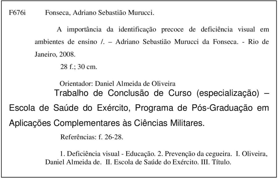 Orientador: Daniel Almeida de Oliveira Trabalho de Conclusão de Curso (especialização) Escola de Saúde do Exército, Programa de