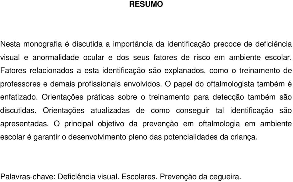 Orientações práticas sobre o treinamento para detecção também são discutidas. Orientações atualizadas de como conseguir tal identificação são apresentadas.