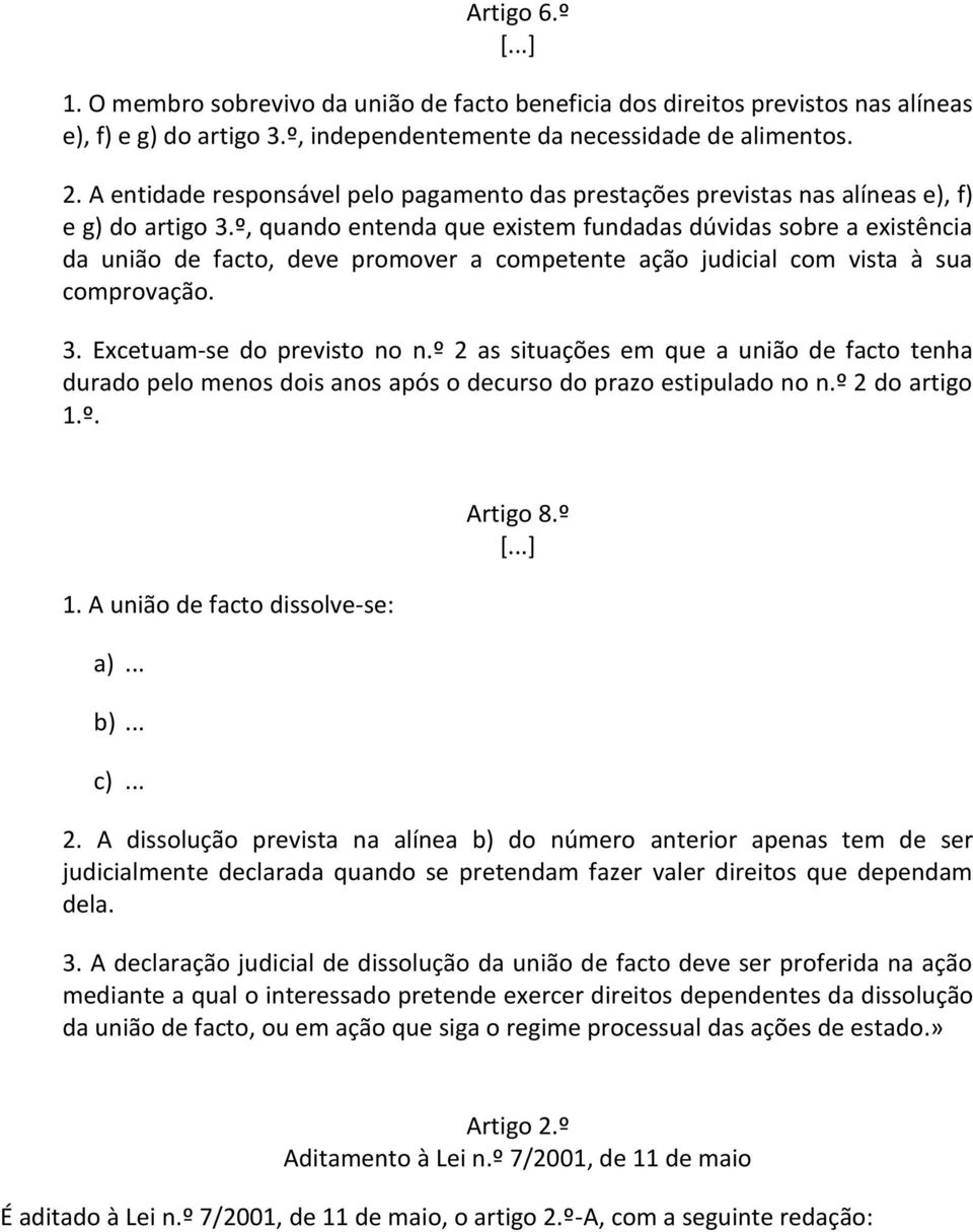 º, quando entenda que existem fundadas dúvidas sobre a existência da união de facto, deve promover a competente ação judicial com vista à sua comprovação. 3. Excetuam-se do previsto no n.