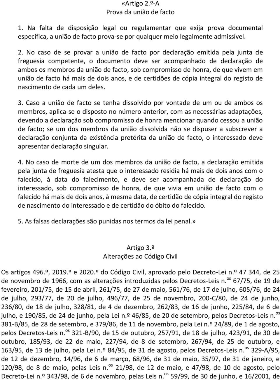 No caso de se provar a união de facto por declaração emitida pela junta de freguesia competente, o documento deve ser acompanhado de declaração de ambos os membros da união de facto, sob compromisso