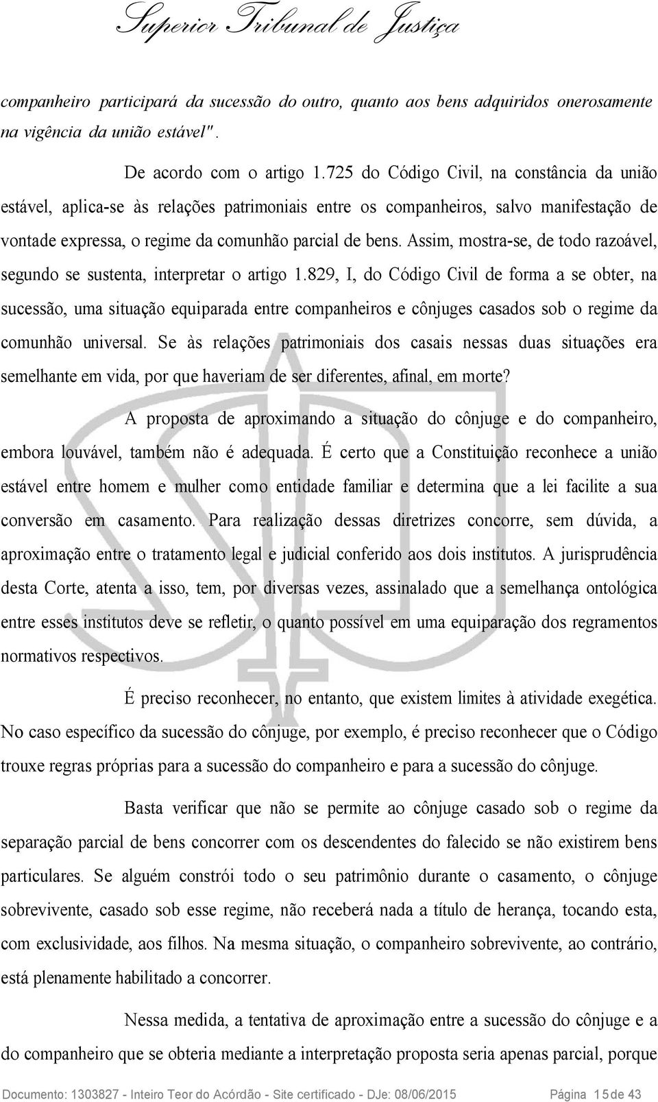 Assim, mostra-se, de todo razoável, segundo se sustenta, interpretar o artigo 1.