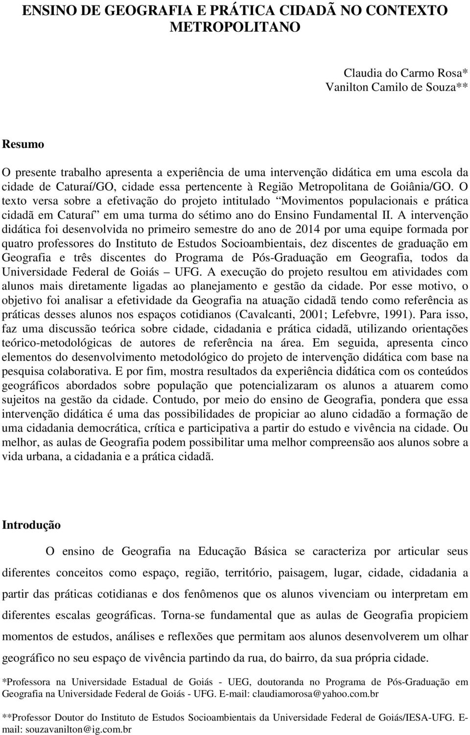 O texto versa sobre a efetivação do projeto intitulado Movimentos populacionais e prática cidadã em Caturaí em uma turma do sétimo ano do Ensino Fundamental II.