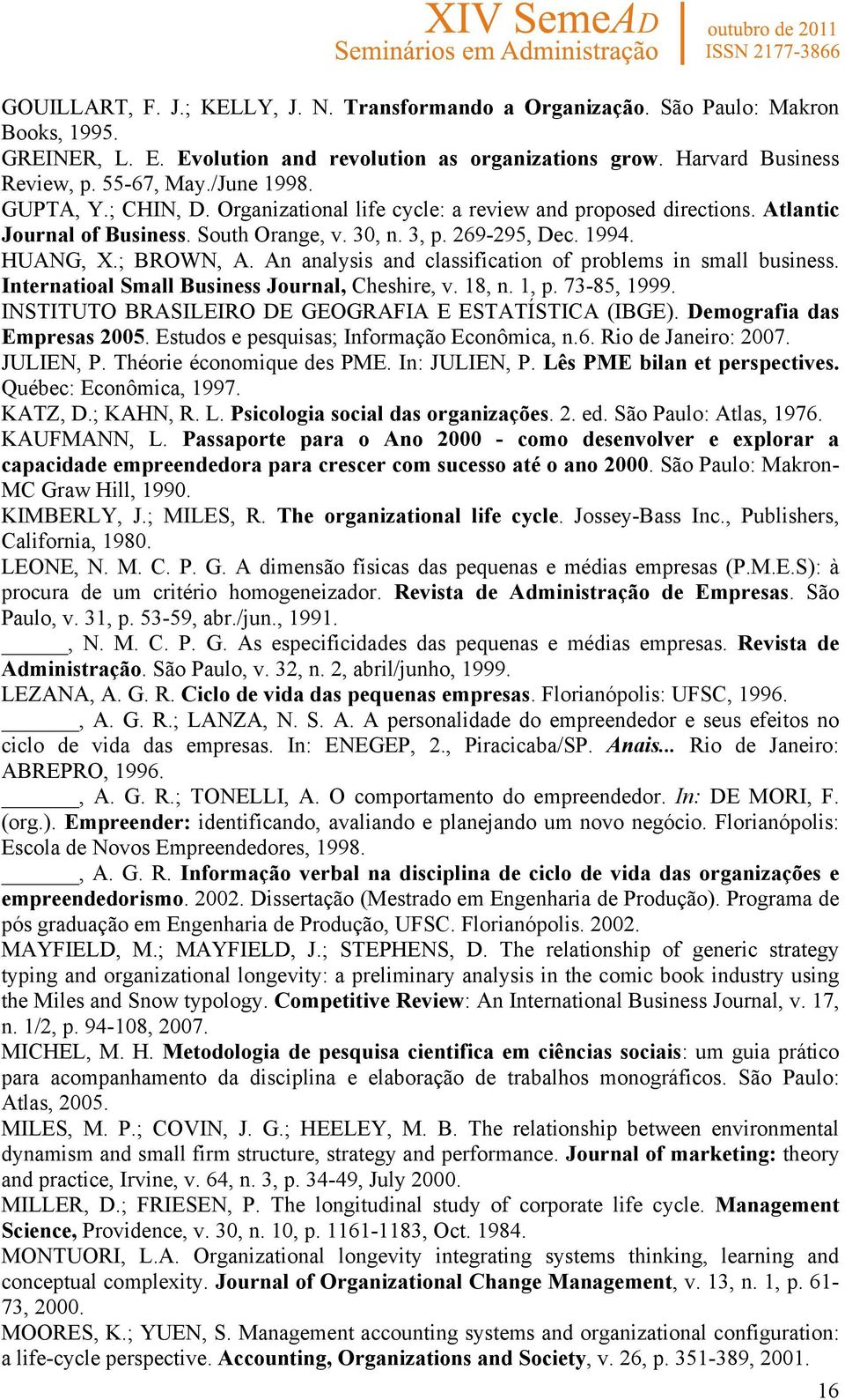 An analysis and classification of problems in small business. Internatioal Small Business Journal, Cheshire, v. 18, n. 1, p. 73-85, 1999. INSTITUTO BRASILEIRO DE GEOGRAFIA E ESTATÍSTICA (IBGE).