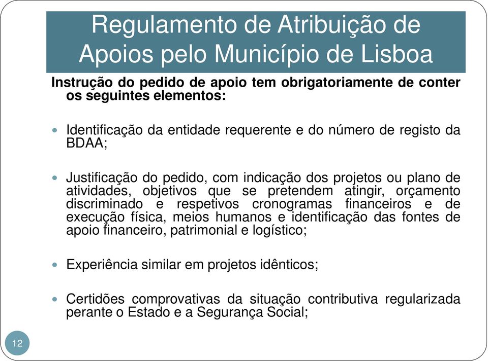 respetivos cronogramas financeiros e de execução física, meios humanos e identificação das fontes de apoio financeiro, patrimonial e logístico;