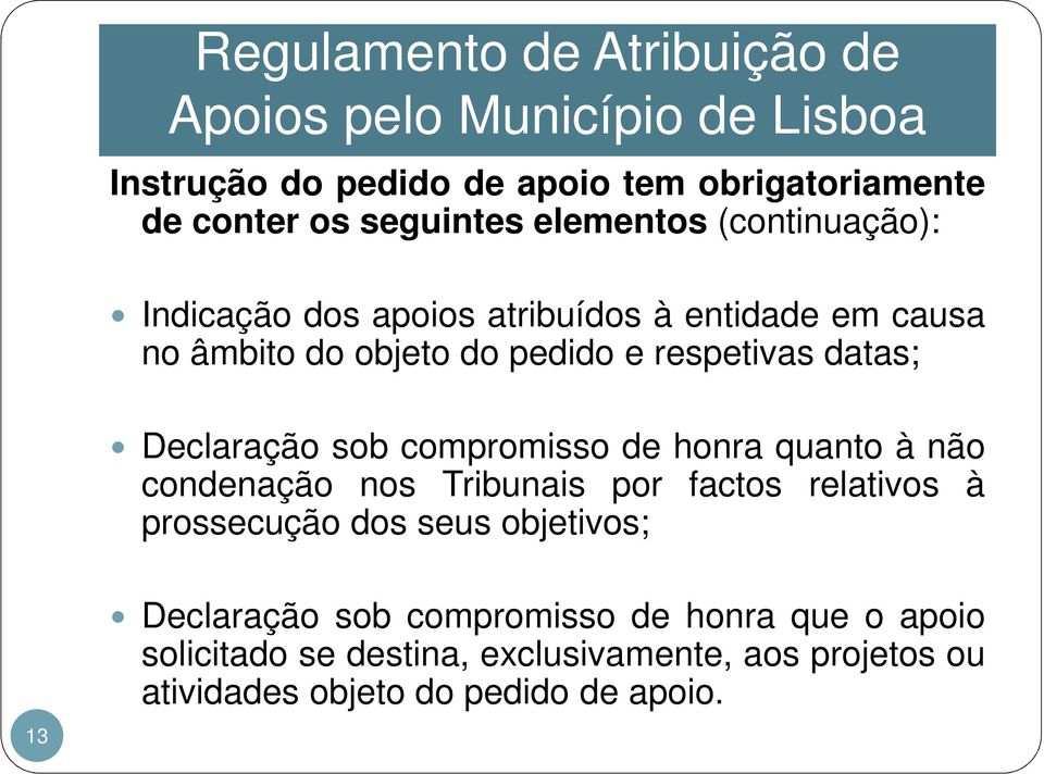 honra quanto à não condenação nos Tribunais por factos relativos à prossecução dos seus objetivos; 13 Declaração sob