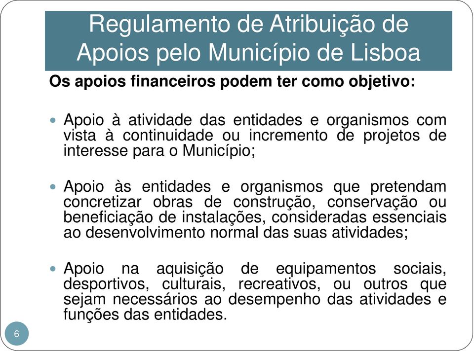 beneficiação de instalações, consideradas essenciais ao desenvolvimento normal das suas atividades; 6 Apoio na aquisição de