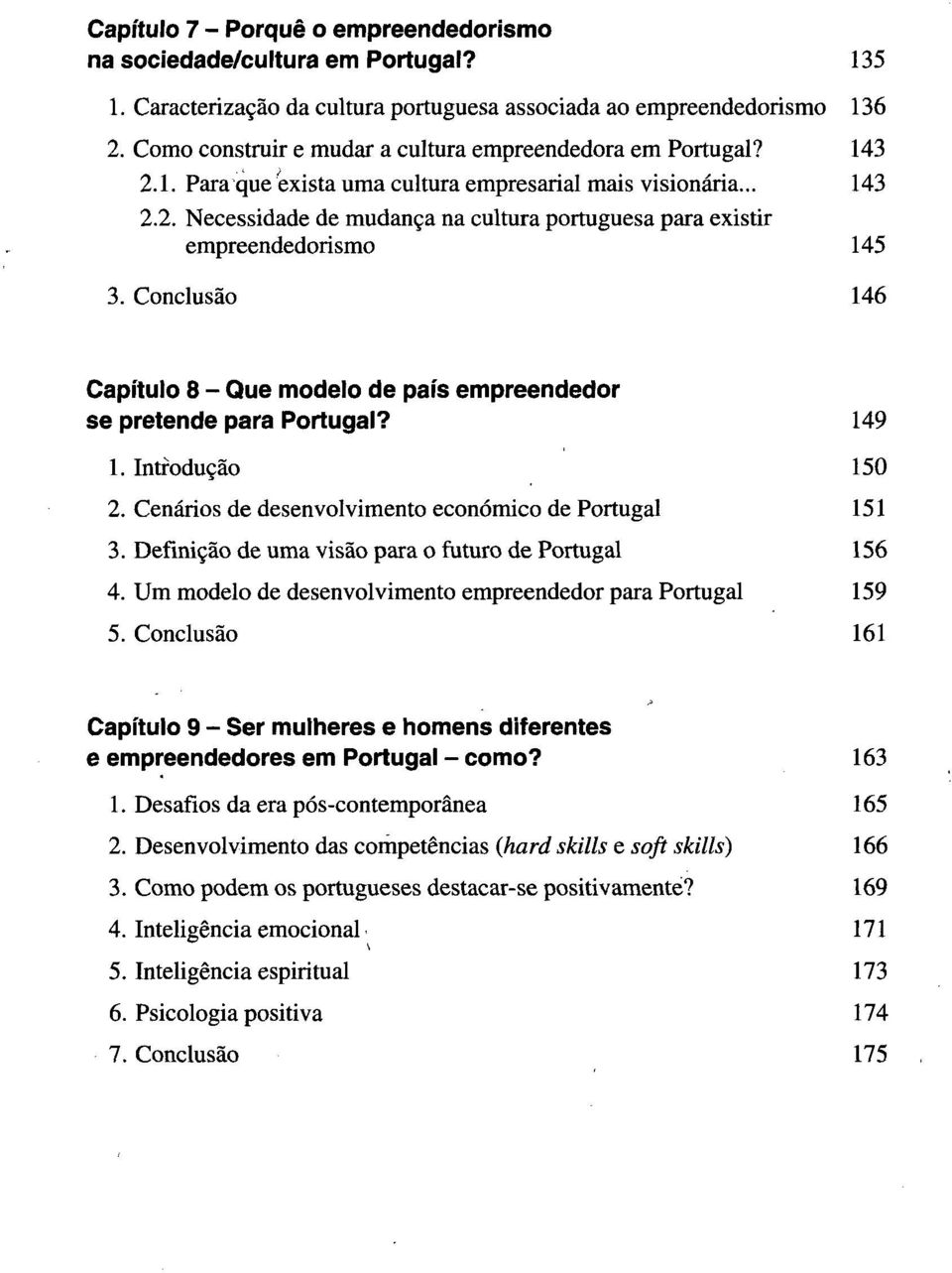 Conclusão 146 Capítulo 8 - Que modelo de país empreendedor se pretende para Portugal? 149 1. Introdução 150 2. Cenários de desenvolvimento económico de Portugal 151 3.