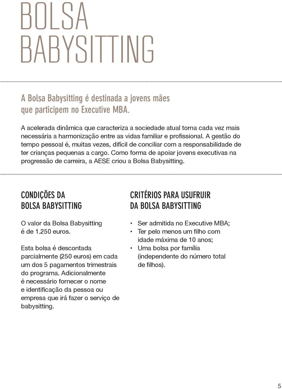 A gestão do tempo pessoal é, muitas vezes, difícil de conciliar com a responsabilidade de ter crianças pequenas a cargo.