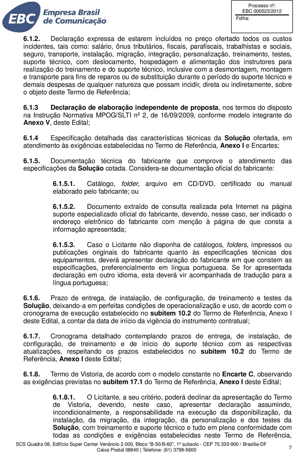 instalação, migração, integração, personalização, treinamento, testes, suporte técnico, com deslocamento, hospedagem e alimentação dos instrutores para realização do treinamento e do suporte técnico,