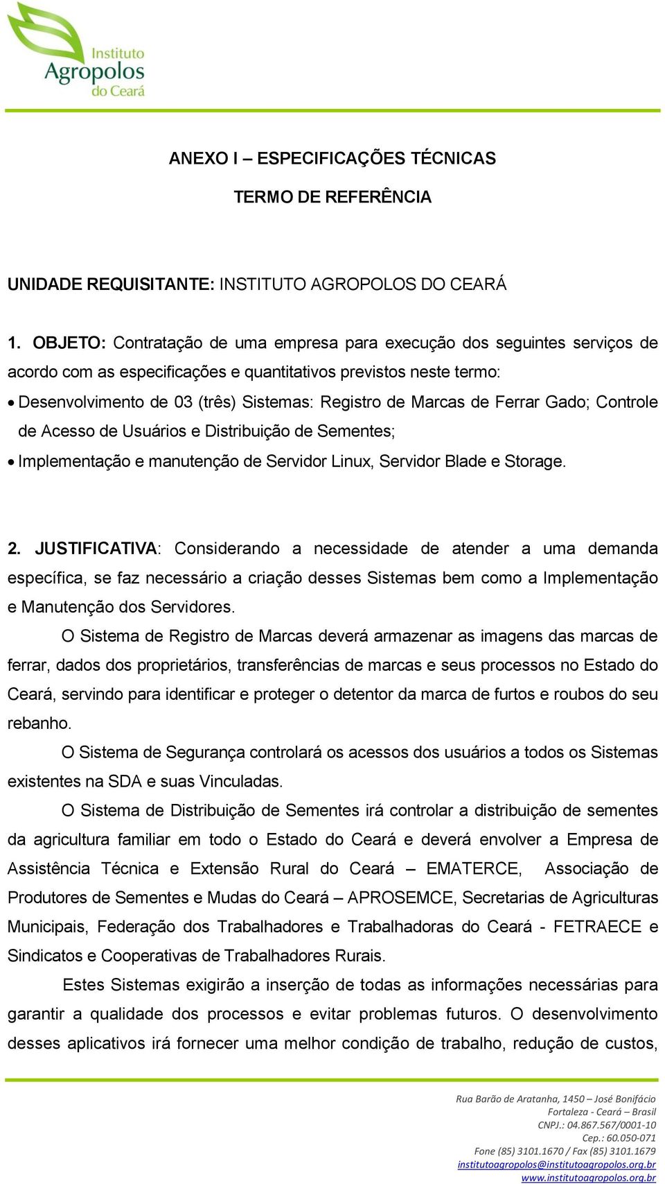 Marcas de Ferrar Gado; Controle de Acesso de Usuários e Distribuição de Sementes; Implementação e manutenção de Servidor Linux, Servidor Blade e Storage. 2.