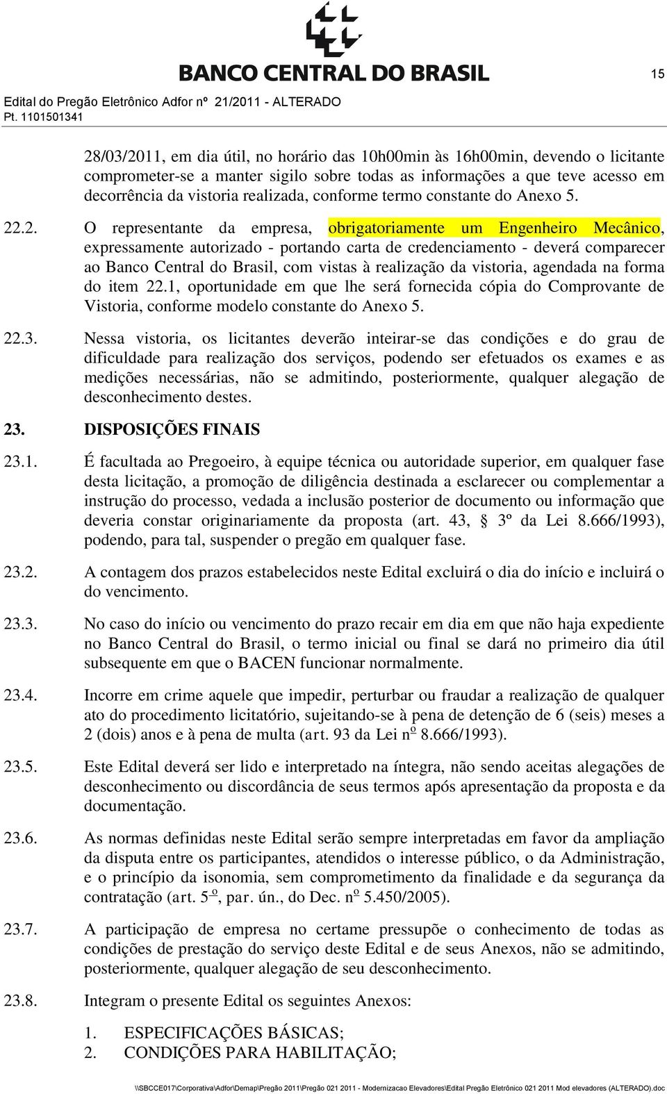 realizada, conforme termo constante do Anexo 5. 22