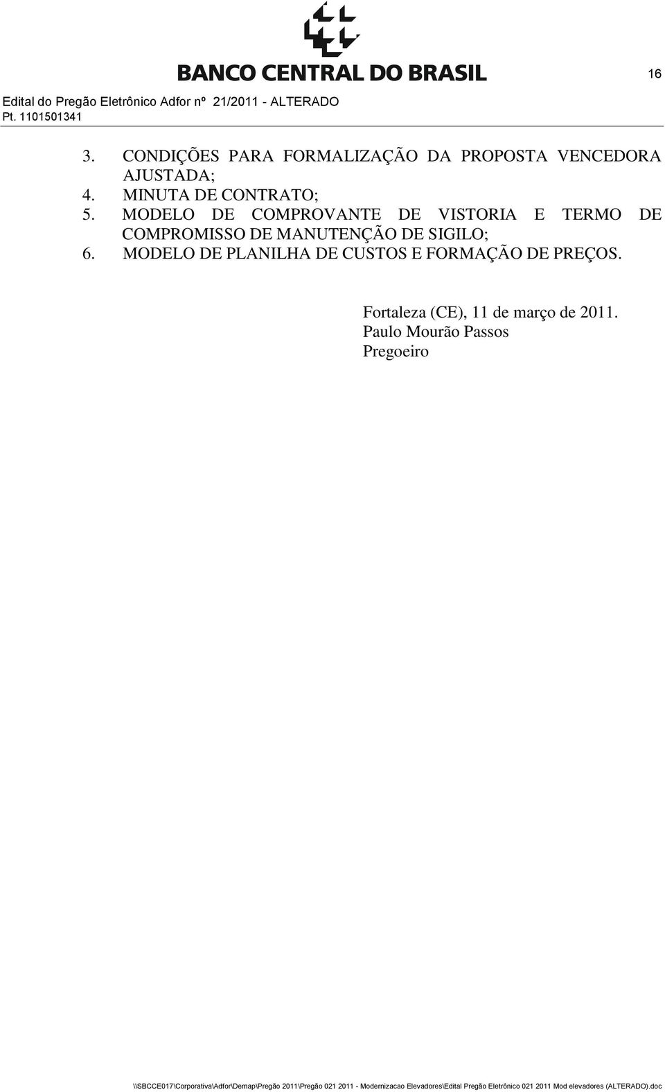 MODELO DE COMPROVANTE DE VISTORIA E TERMO DE COMPROMISSO DE MANUTENÇÃO DE SIGILO; 6.