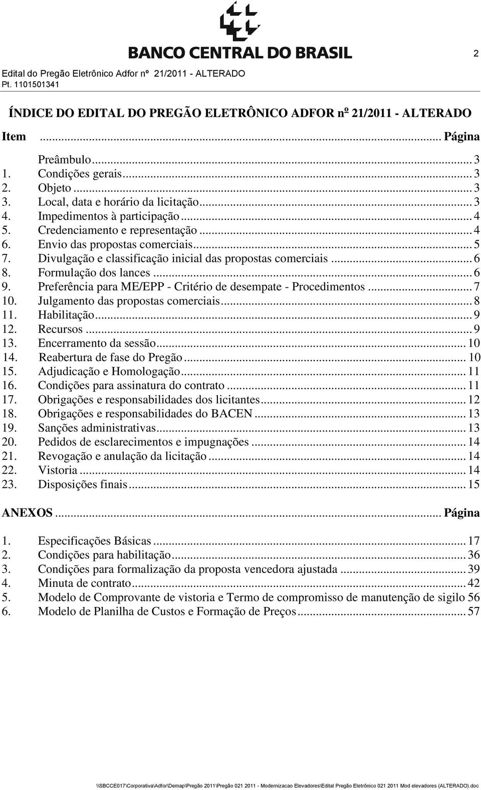 Divulgação e classificação inicial das propostas comerciais... 6 8. Formulação dos lances... 6 9. Preferência para ME/EPP - Critério de desempate - Procedimentos... 7 10.