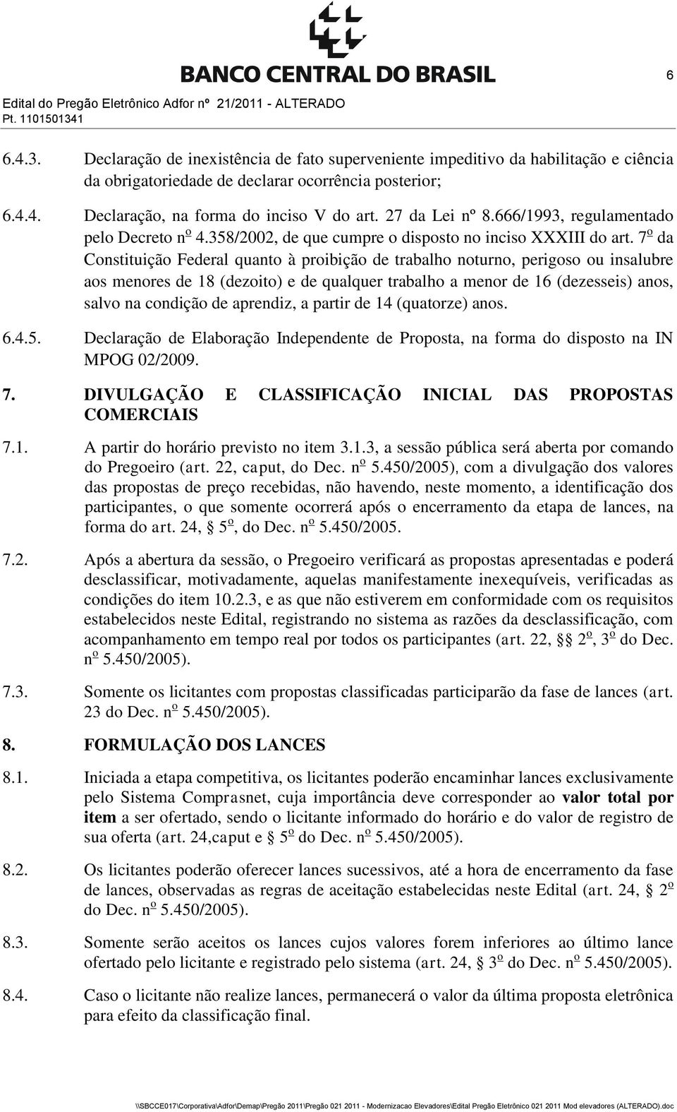 27 da Lei nº 8.666/1993, regulamentado pelo Decreto n o 4.358/2002, de que cumpre o disposto no inciso XXXIII do art.