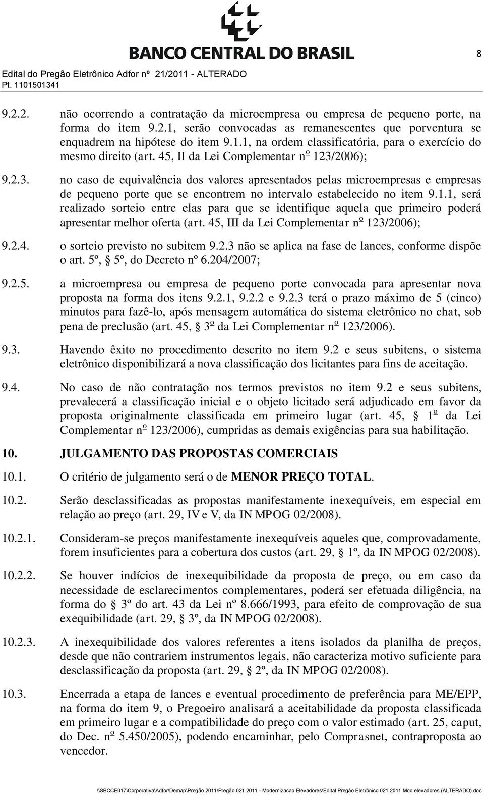 2006); 9.2.3. no caso de equivalência dos valores apresentados pelas microempresas e empresas de pequeno porte que se encontrem no intervalo estabelecido no item 9.1.