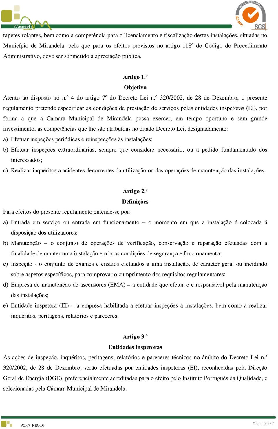 º 320/2002, de 28 de Dezembro, o presente regulamento pretende especificar as condições de prestação de serviços pelas entidades inspetoras (EI), por forma a que a Câmara Municipal de Mirandela possa