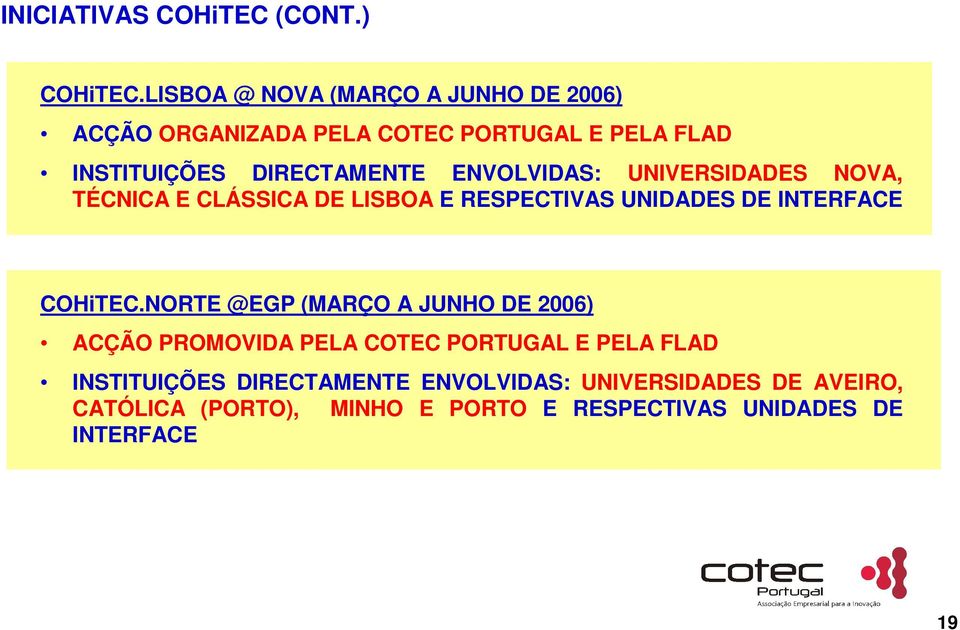 ENVOLVIDAS: UNIVERSIDADES NOVA, TÉCNICA E CLÁSSICA DE LISBOA E RESPECTIVAS UNIDADES DE INTERFACE COHiTEC.