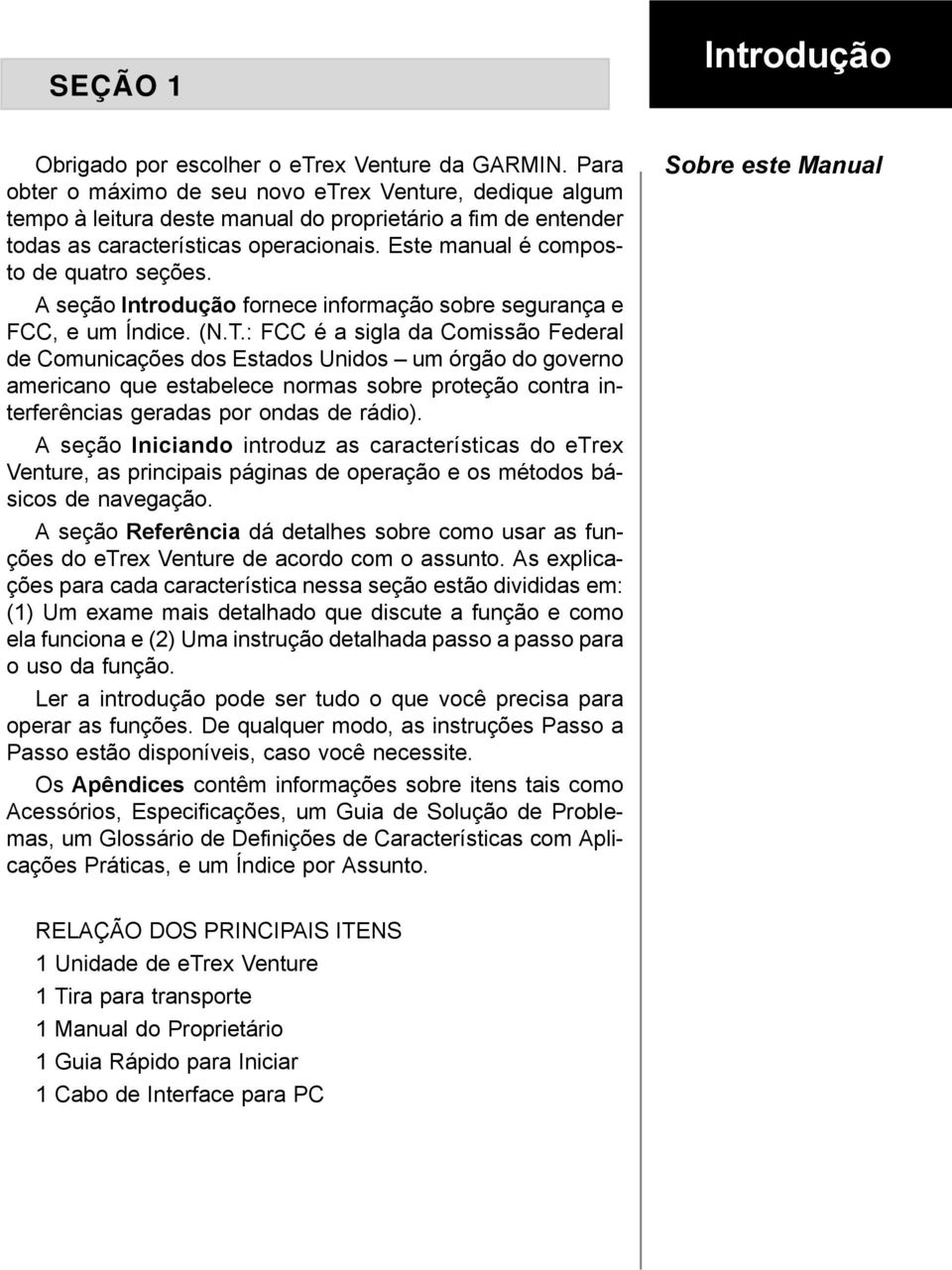 Este manual é composto de quatro seções. A seção Introdução fornece informação sobre segurança e FCC, e um Índice. (N.T.