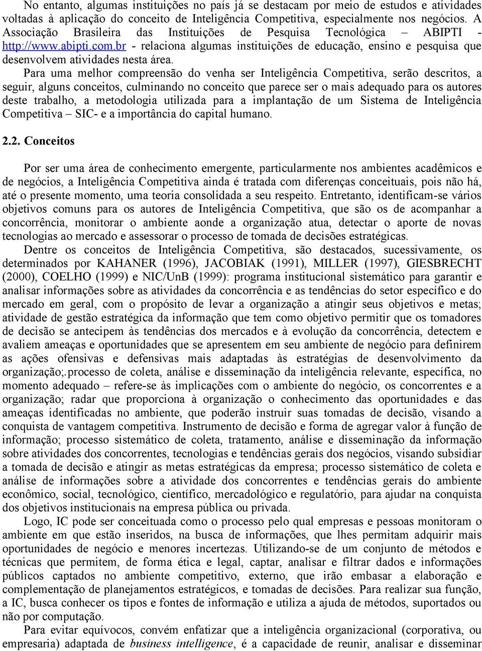 br - relaciona algumas instituições de educação, ensino e pesquisa que desenvolvem atividades nesta área.