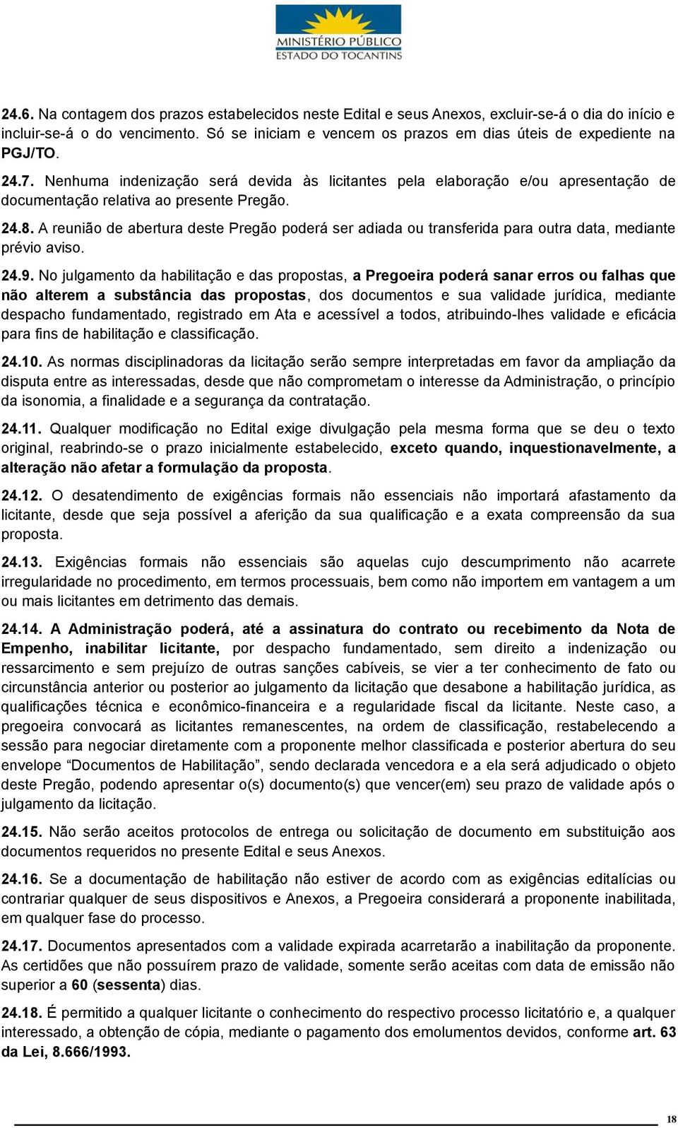 Nenhuma indenização será devida às licitantes pela elaboração e/ou apresentação de documentação relativa ao presente Pregão. 24.8.