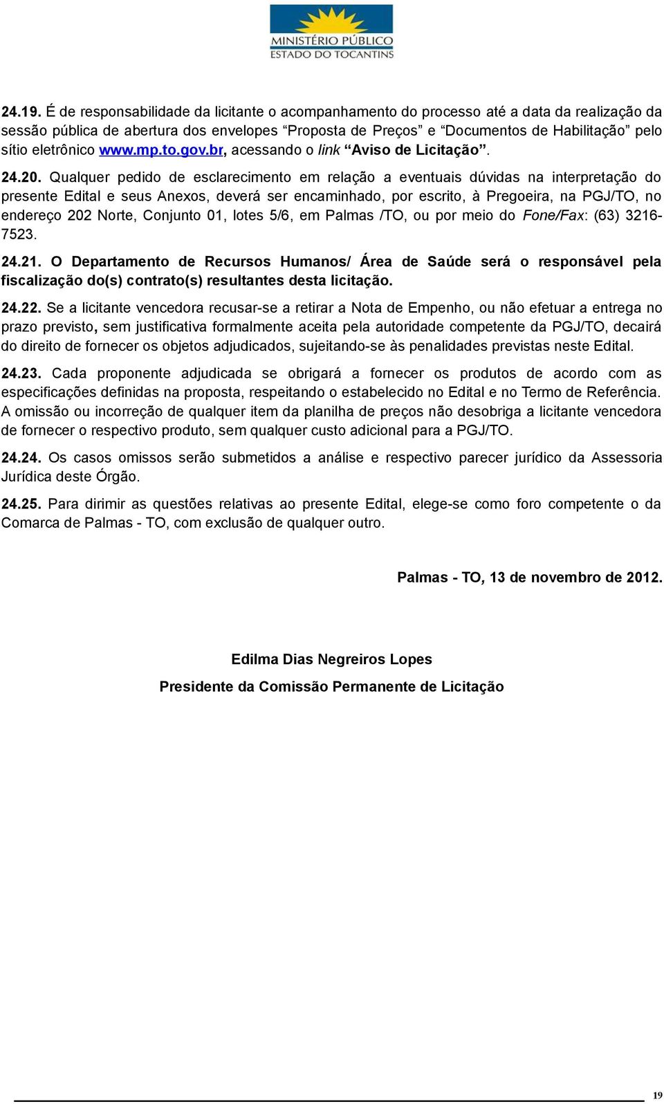 eletrônico www.mp.to.gov.br, acessando o link Aviso de Licitação. 24.20.