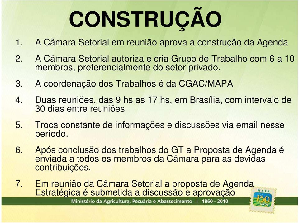 Duas reuniões, das 9 hs as 17 hs, em Brasília, com intervalo de 30 dias entre reuniões 5.