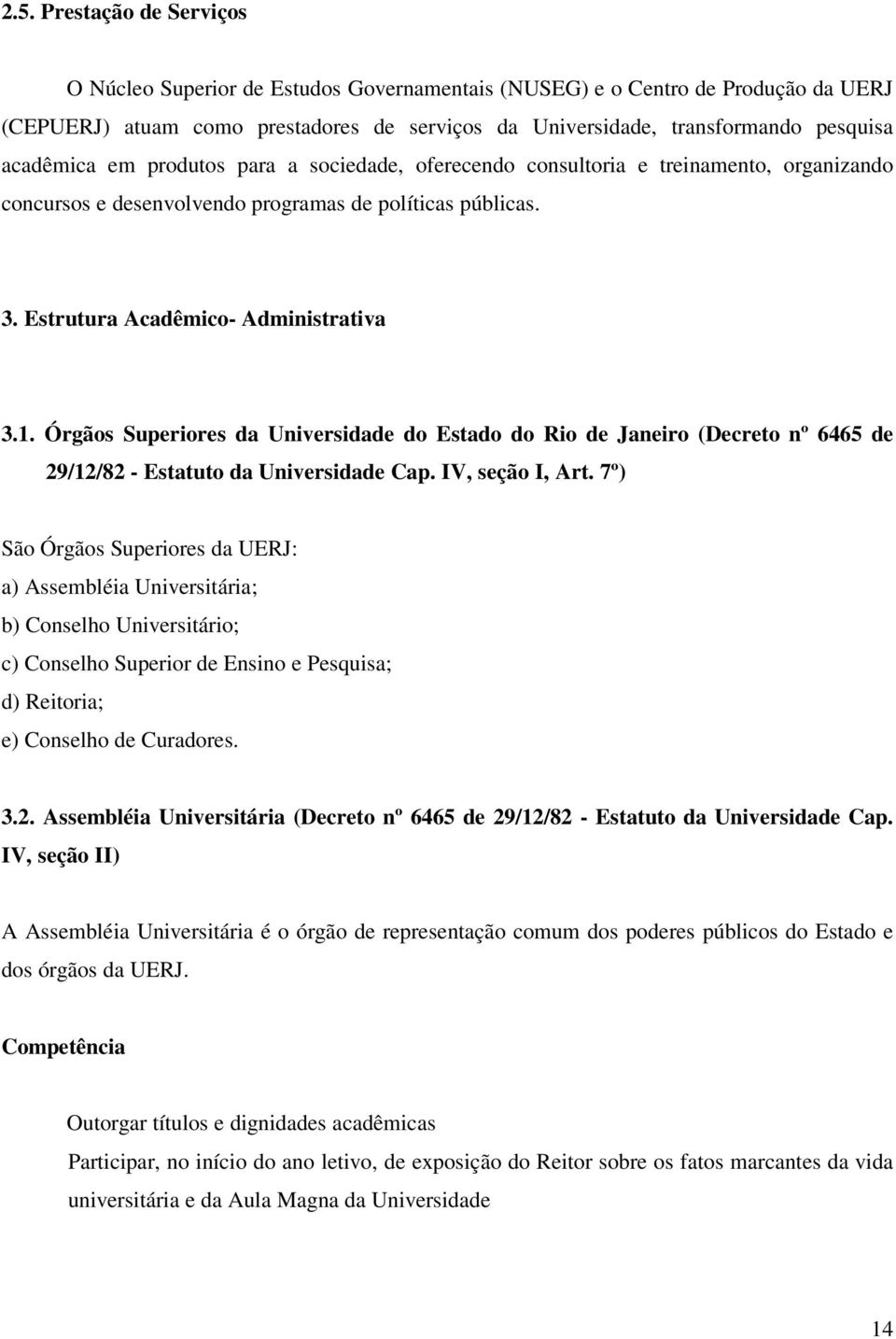 Órgãos Superiores da Universidade do Estado do Rio de Janeiro (Decreto nº 6465 de 29/12/82 - Estatuto da Universidade Cap. IV, seção I, Art.