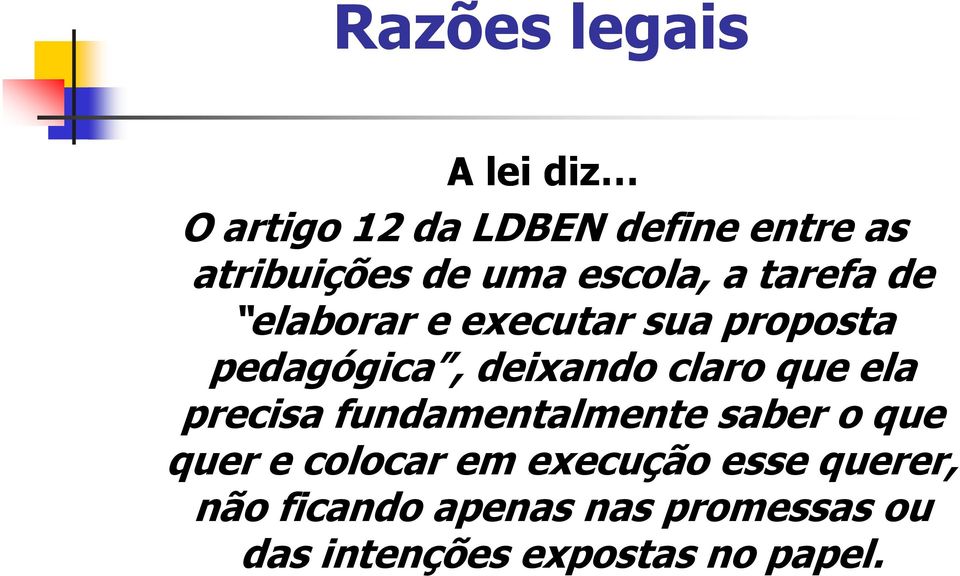 claro que ela precisa fundamentalmente saber o que quer e colocar em execução