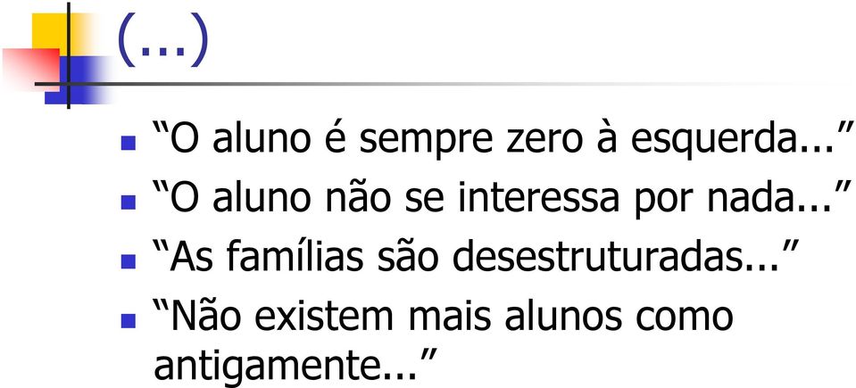 .. As famílias são desestruturadas.