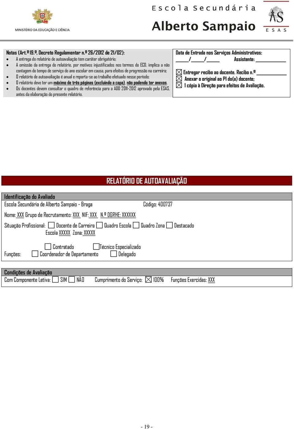 de serviço do ano escolar em causa, para efeitos de progressão na carreira; O relatório de autoavaliação é anual e reporta-se ao trabalho efetuado nesse período; O relatório deve ter um máximo de