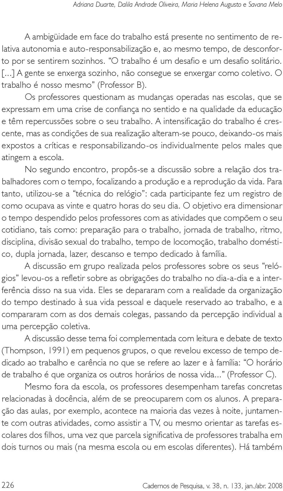 O trabalho é nosso mesmo (Professor B).