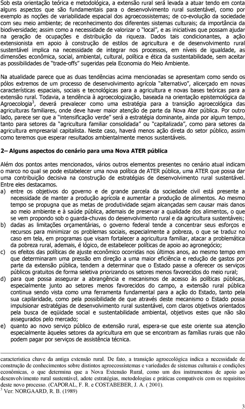 como a necessidade de valorizar o local, e as iniciativas que possam ajudar na geração de ocupações e distribuição da riqueza.