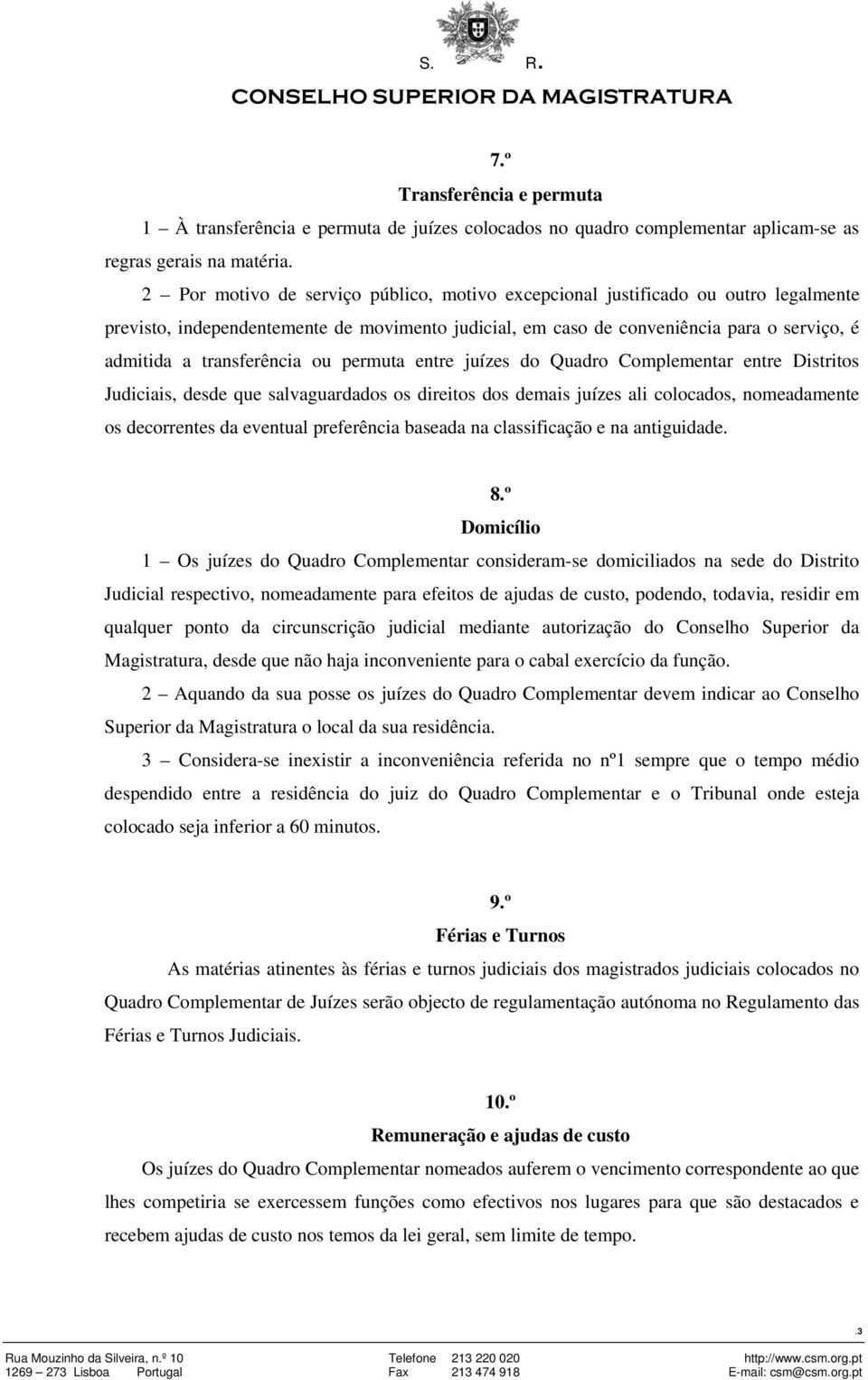 transferência ou permuta entre juízes do Quadro Complementar entre Distritos Judiciais, desde que salvaguardados os direitos dos demais juízes ali colocados, nomeadamente os decorrentes da eventual